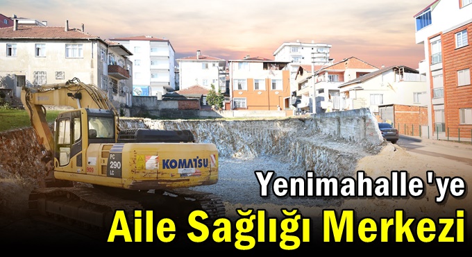 Yenimahalle'ye Aile Sağlığı Merkezi
