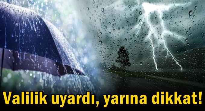 Valilik uyardı, yarına dikkat!