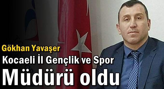Gökhan Yavaşer Kocaeli İl Gençlik ve Spor Müdürü oldu