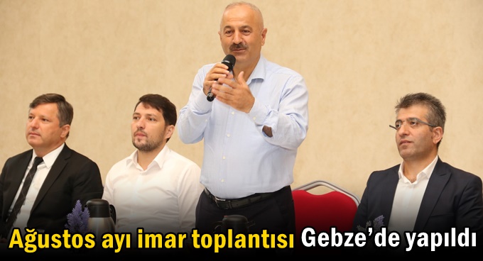 Ağustos ayı imar toplantısı Gebze’de yapıldı