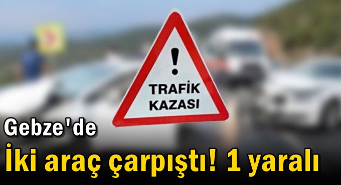 İki araç çarpıştı! 1 yaralı