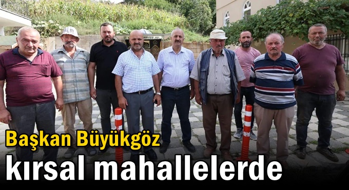 Başkan Büyükgöz kırsal mahallelerde