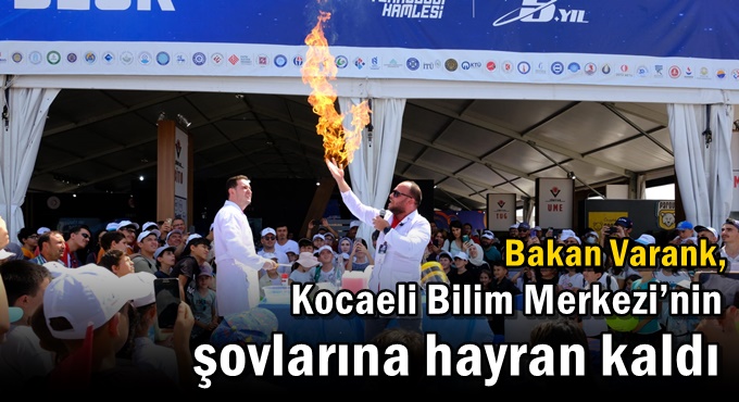 Bakan Varank, Kocaeli Bilim Merkezi’nin şovlarına hayran kaldı