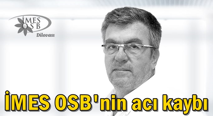 İMES OSB'nin acı kaybı