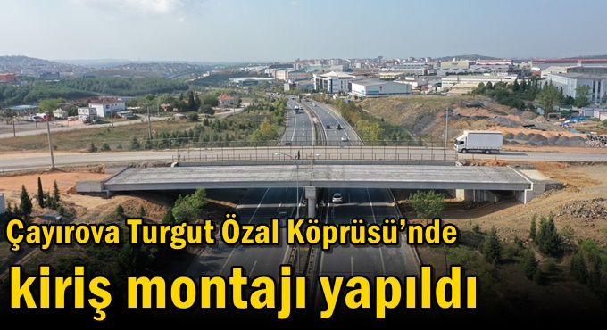 Çayırova Turgut Özal Köprüsü’nde kiriş montajı yapıldı