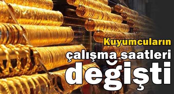 Kuyumcuların çalışma saatleri değişti