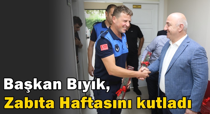 Başkan Bıyık, Zabıta Haftasını kutladı