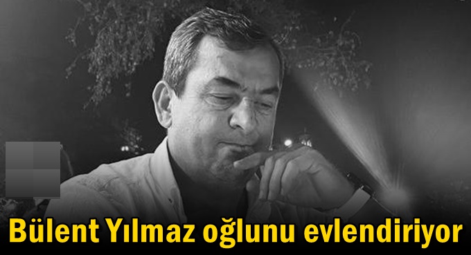 Bülent Yılmaz oğlunu evlendiriyor