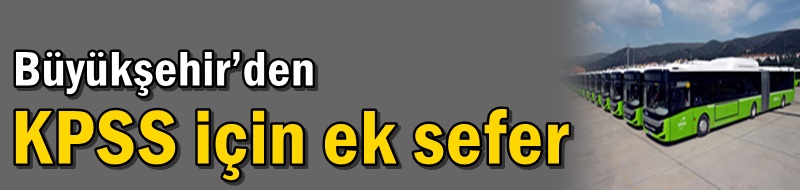Büyükşehir’den KPSS için ek sefer