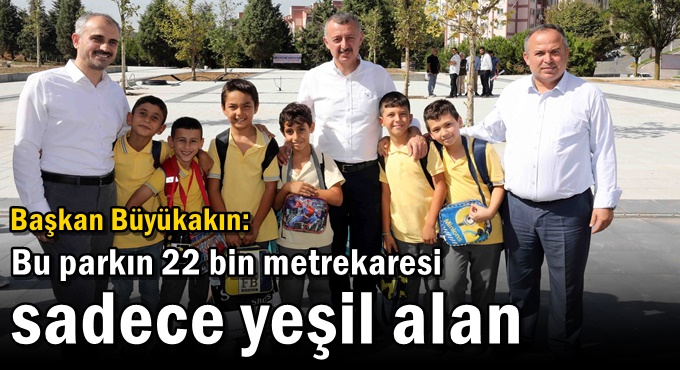 Başkan Büyükakın: Bu parkın 22 bin metrekaresi sadece yeşil alan