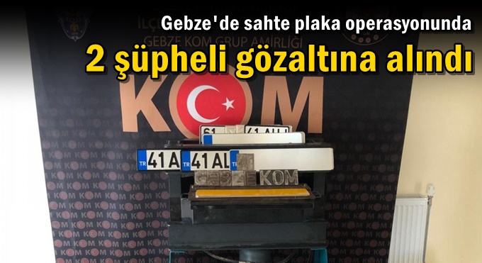 Gebze'de sahte plaka operasyonunda 2 şüpheli gözaltına alındı