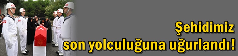 Acı kazada hayatını kaybetmişti… Şehidimiz son yolculuğuna uğurlandı!