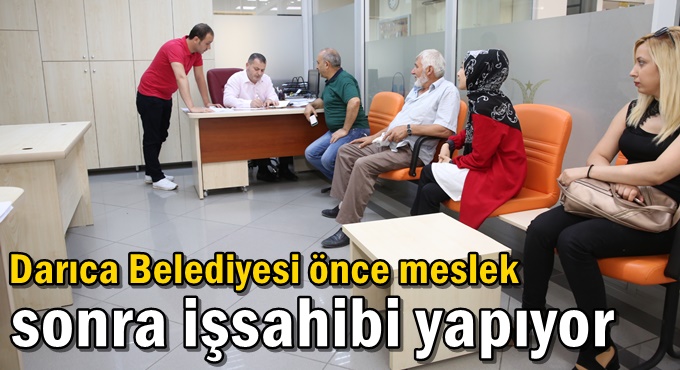 Darıca Belediyesi önce meslek sonra işsahibi yapıyor
