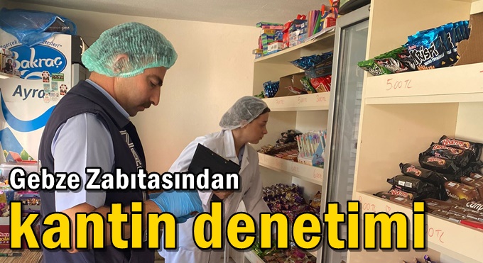 Gebze Zabıtasından Kantin Denetimi