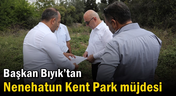 Başkan Bıyık’tan Nenehatun Kent Park müjdesi