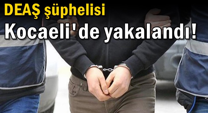 DEAŞ şüphelisi Kocaeli'de yakalandı!