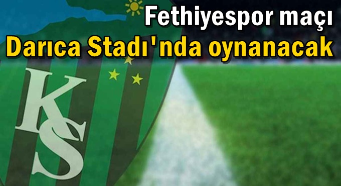 Fethiyespor maçı Darıca Stadı'nda oynanacak