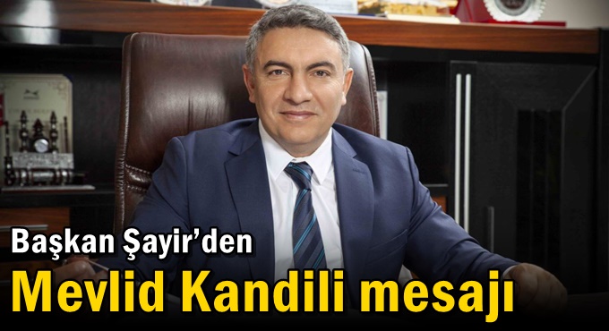 Başkan Şayir’den Mevlid Kandili mesajı