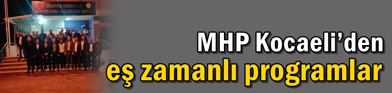 MHP Kocaeli’den eş zamanlı programlar