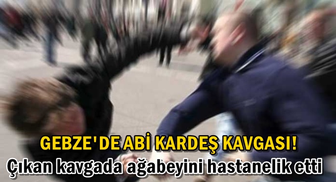 Çıkan kavgada ağabeyini hastanelik etti!