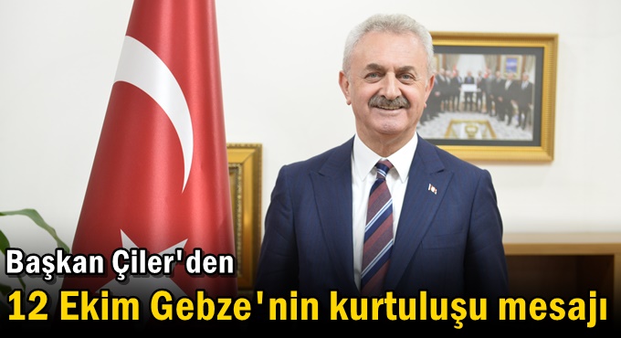 Başkan Çiler'den 12 Ekim Gebze'nin kurtuluşu mesajı