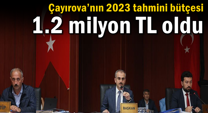 Çayırova’nın 2023 tahmini bütçesi1.2 milyon TL oldu