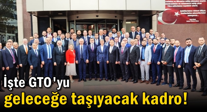 İşte GTO'yu geleceğe taşıyacak kadro!