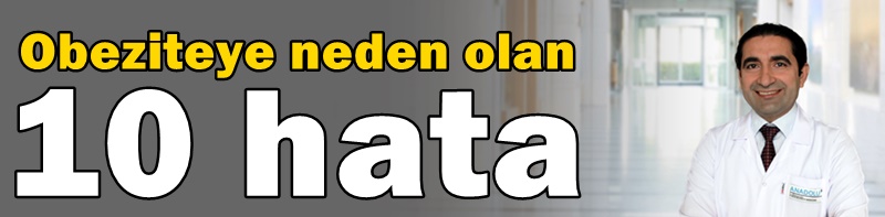 Obeziteye neden olan 10 hata