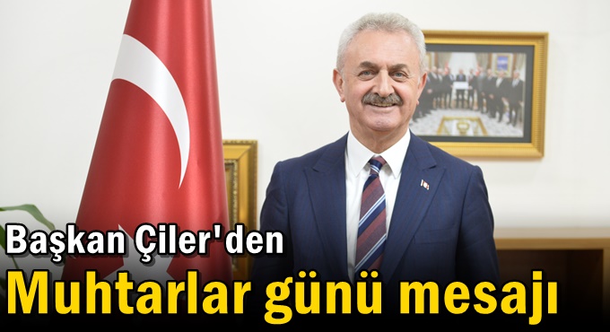 Başkan Çiler'den Muhtarlar günü mesajı
