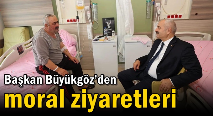 Başkan Büyükgöz’den Moral Ziyaretleri