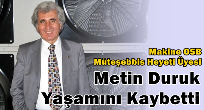 Makine OSB Müteşebbis Heyeti üyesi Metin Duruk vefat etti