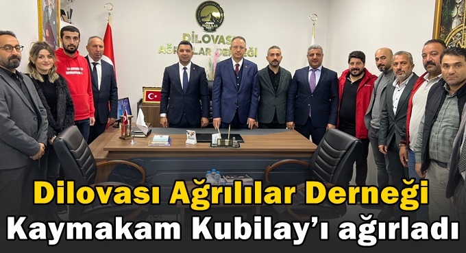 Dilovası Ağrılılar Derneği Kaymakam Kubilay’ı ağırladı