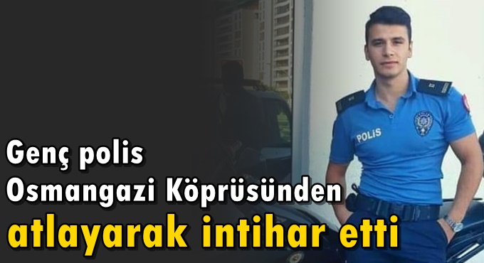 Genç polis Osmangazi Köprüsü'nde intihar etti