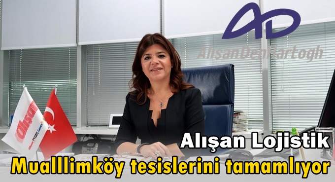 Alışan Lojistik, Mualllimköy tesislerini tamamlamak üzere!