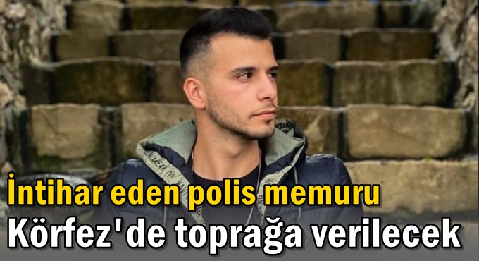 İntihar eden polis memuru Körfez'de toprağa verilecek