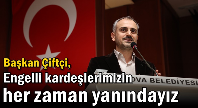 Çiftçi, “Engelli kardeşlerimizin her zaman yanındayız”