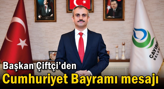 Başkan Çiftçi’den Cumhuriyet Bayramı mesajı