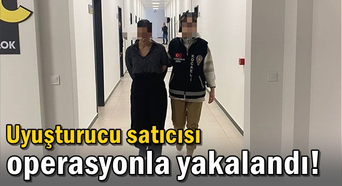 Uyuşturucu satıcısı operasyonla yakalandı!