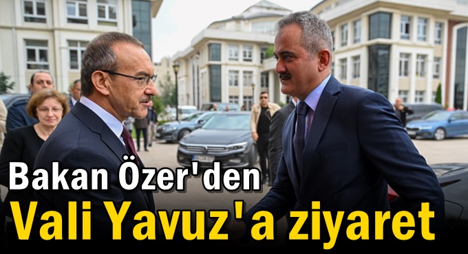 Bakan Özen'den Vali Yavuz'a ziyaret
