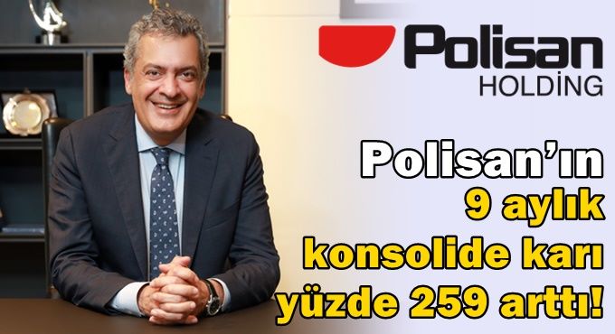 Polisan Holding 2022'nin 9 aylık döneminde konsolide net karını yüzde 259 arttırdı