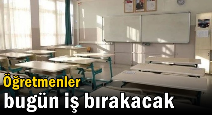 Öğretmenler bugün iş bırakacak