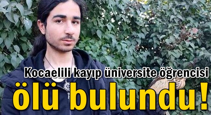 Kayıp üniversite öğrencisi ölü bulundu!