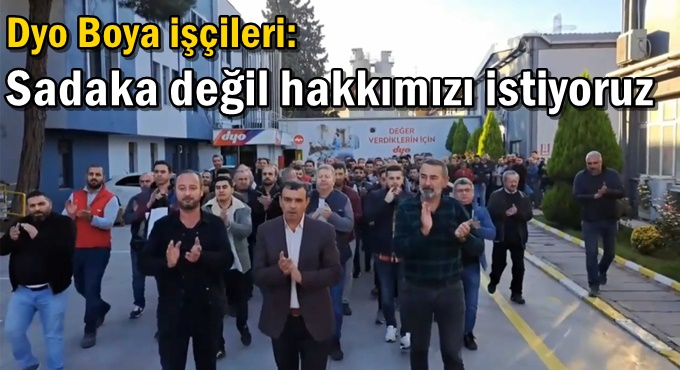 Dyo Boya işçileri: Sadaka değil hakkımızı istiyoruz