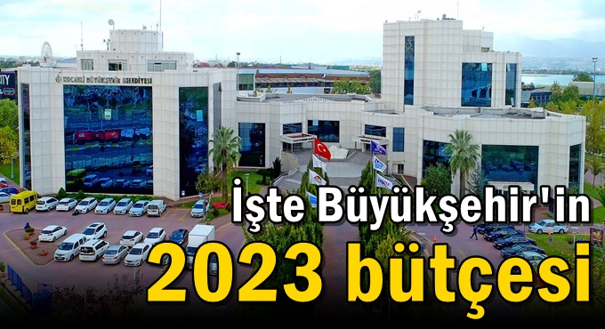 İşte Büyükşehir'in 2023 bütçesi