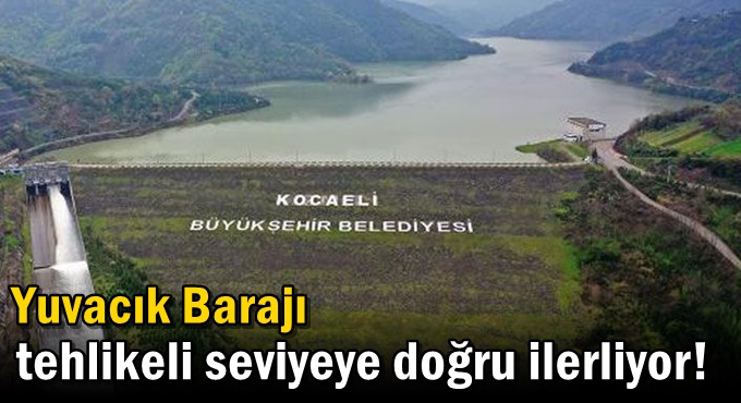 Yuvacık Barajı tehlikeli seviyeye doğru ilerliyor!