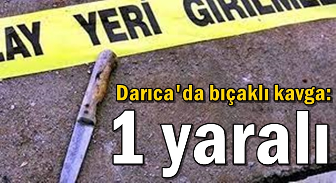 Darıca'da bıçaklı kavga: 1 yaralı