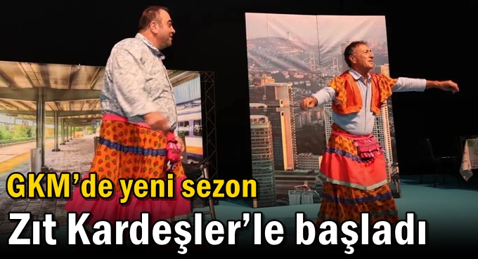 GKM’de yeni sezon  Zıt Kardeşler’le başladı