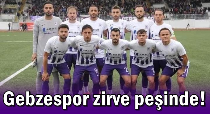 Gebzespor zirve peşinde!