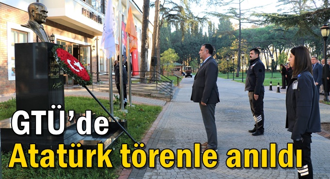 GTÜ’de Atatürk törenle anıldı