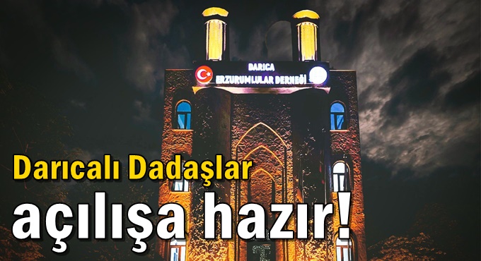 Darıcalı Dadaşlar açılışa hazır!